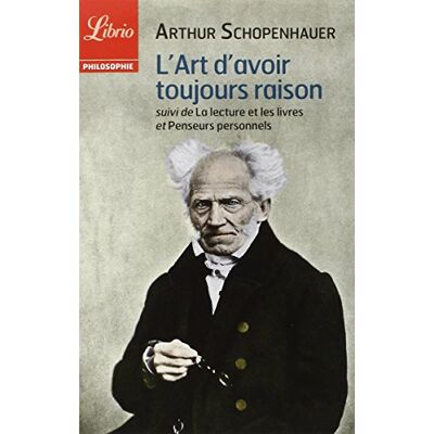 Schopenhauer L'art d'avoir toujours raison suivi de La lecture et les livres et Penseurs pers - Publicité Schopenhauer L'art d'avoir toujours raison suivi de La lecture et les livres et Penseurs pers - Publicité