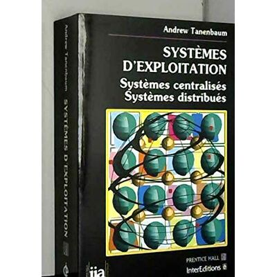 Tanenbaum, Andrew Systèmes d'exploitation: Systèmes centralisés, systèmes distribués - Publicité Tanenbaum, Andrew Systèmes d'exploitation: Systèmes centralisés, systèmes distribués - Publicité