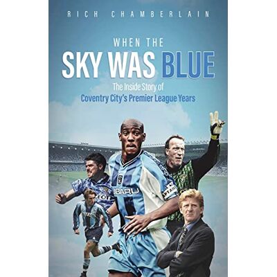 Chamberlain, Rich When the Sky Was Blue: The Inside Story of Coventry City's Premier League Years - Publicité Chamberlain, Rich When the Sky Was Blue: The Inside Story of Coventry City's Premier League Years - Publicité