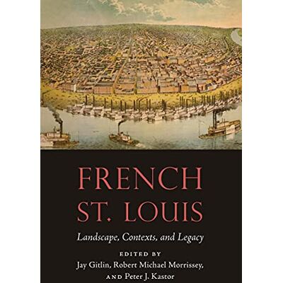 French St. Louis: Landscape, Contexts, and Legacy - Publicité French St. Louis: Landscape, Contexts, and Legacy - Publicité