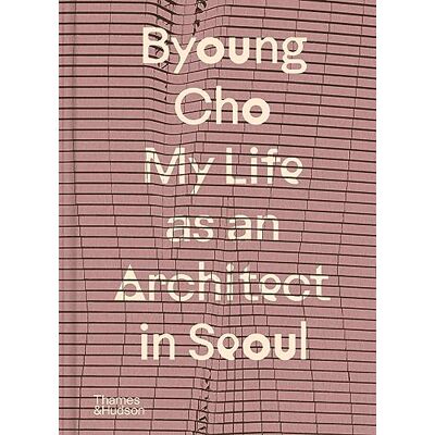 Cho, Byoung Byoung Cho: My Life as An Architect in Seoul /anglais - Publicité Cho, Byoung Byoung Cho: My Life as An Architect in Seoul /anglais - Publicité