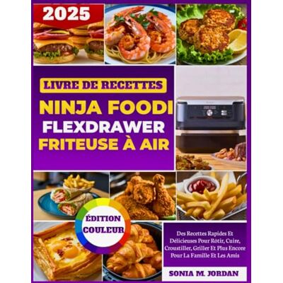 Jordan, Sonia M. Livre De Recettes Ninja Foodi Flexdrawer Friteuse À Air: Des Recettes Rapides Et Délicieuses Pour Rôtir, Cuire, Croustiller, Griller Et Plus Encore Pour La Famille Et Les Amis - Publicité Jordan, Sonia M. Livre De Recettes Ninja Foodi Flexdrawer Friteuse À Air: Des Recettes Rapides Et Délicieuses Pour Rôtir, Cuire, Croustiller, Griller Et Plus Encore Pour La Famille Et Les Amis - Publicité