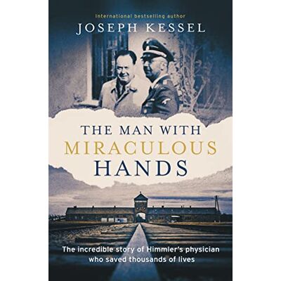 Kessel, Joseph The Man with Miraculous Hands: The Incredible Story of Himmler’s Physician Who Saved Thousands of Lives - Publicité Kessel, Joseph The Man with Miraculous Hands: The Incredible Story of Himmler’s Physician Who Saved Thousands of Lives - Publicité