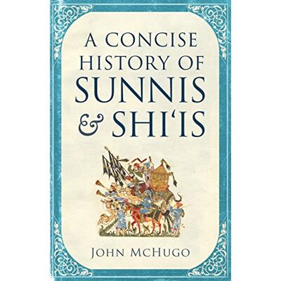 McHugo, John A Concise History of Sunnis and Shi`is - Publicité McHugo, John A Concise History of Sunnis and Shi`is - Publicité
