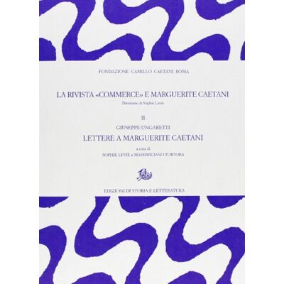 La rivista «Commerce» e Marguerite Caetani. Giuseppe Ungaretti, lettere a Marguerite Caetani (Vol. 2) - Publicité La rivista «Commerce» e Marguerite Caetani. Giuseppe Ungaretti, lettere a Marguerite Caetani (Vol. 2) - Publicité