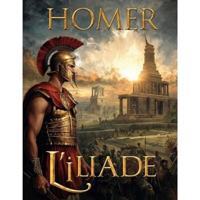 Homer L'Iliade (Édition en français): Épopée de la guerre de Troie et fondement de la mythologie grecque - Publicité Homer L'Iliade (Édition en français): Épopée de la guerre de Troie et fondement de la mythologie grecque - Publicité