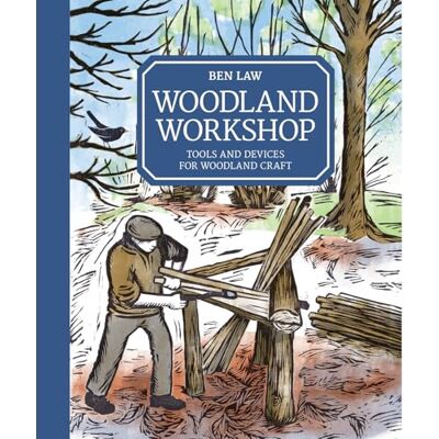 Ben Law Woodland Workshop: Tools and Devices for Woodland Craft - Publicité Ben Law Woodland Workshop: Tools and Devices for Woodland Craft - Publicité