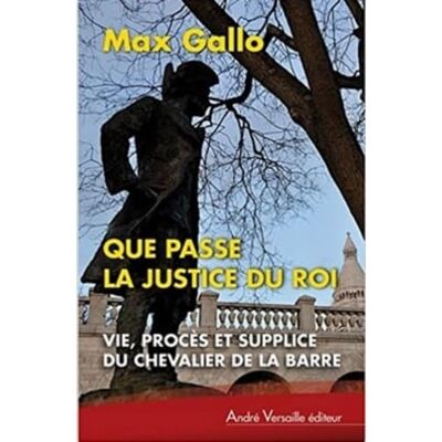 Gallo, Max Que passe la justice du roi: Vie, procès et supplice du chevalier de La Barre - Publicité Gallo, Max Que passe la justice du roi: Vie, procès et supplice du chevalier de La Barre - Publicité