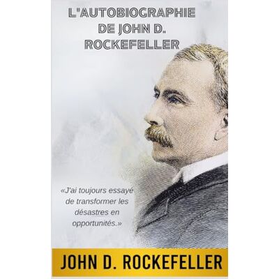 Rockefeller, John D L'Autobiographie de John D. Rockefeller (Traduit) - Publicité Rockefeller, John D L'Autobiographie de John D. Rockefeller (Traduit) - Publicité