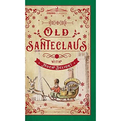 Anonymous Old Santeclaus with Much Delight: The Children's Friend: A New-Year's Present, to the Little Ones from Five to Twelve - Publicité Anonymous Old Santeclaus with Much Delight: The Children's Friend: A New-Year's Present, to the Little Ones from Five to Twelve - Publicité