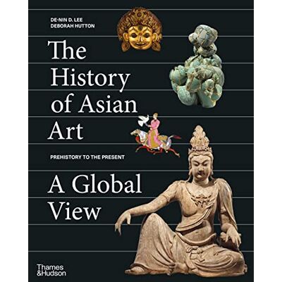 De-nin, D. lee/hutton The History of Asian Art: A Global View - Publicité De-nin, D. lee/hutton The History of Asian Art: A Global View - Publicité