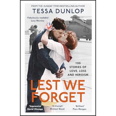 Dunlop, Tessa Lest We Forget: 100 Stories of Love, Loss and Heroism - Publicité Dunlop, Tessa Lest We Forget: 100 Stories of Love, Loss and Heroism - Publicité