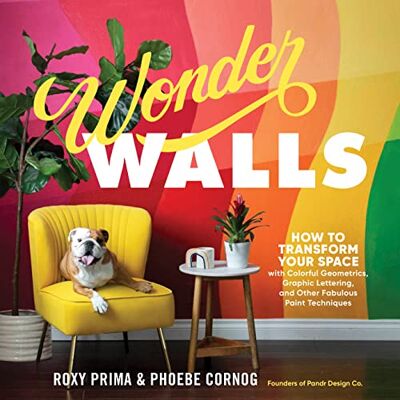 Cornog, Phoebe Wonder Walls: How to Transform Your Space with Colorful Geometrics, Graphic Lettering, and Other Fabulous Paint Techniques - Publicité Cornog, Phoebe Wonder Walls: How to Transform Your Space with Colorful Geometrics, Graphic Lettering, and Other Fabulous Paint Techniques - Publicité