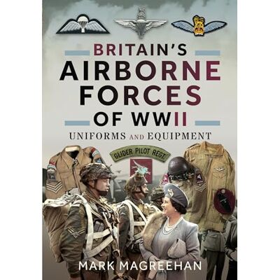 Magreehan, Mark Britain's Airborne Forces of Wwii: Uniforms and Equipment - Publicité Magreehan, Mark Britain's Airborne Forces of Wwii: Uniforms and Equipment - Publicité