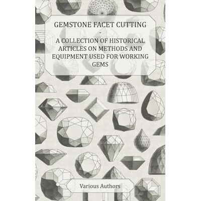 Various Gemstone Facet Cutting A Collection of Historical Articles on Methods and Equipment Used for Working Gems - Publicité Various Gemstone Facet Cutting A Collection of Historical Articles on Methods and Equipment Used for Working Gems - Publicité