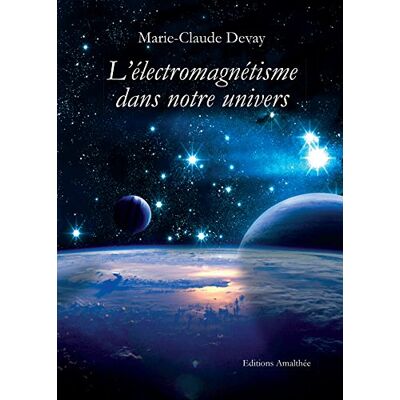 Devay, Marie-Claude L ELECTROMAGNETISME DANS NOTRE UNIVERS - Publicité Devay, Marie-Claude L ELECTROMAGNETISME DANS NOTRE UNIVERS - Publicité