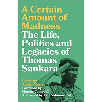 A Certain Amount of Madness: The Life, Politics and Legacies of Thomas Sankara - Publicité A Certain Amount of Madness: The Life, Politics and Legacies of Thomas Sankara - Publicité