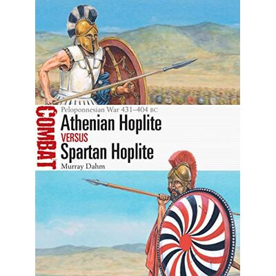 Dahm, Dr Murray Athenian Hoplite vs Spartan Hoplite: Peloponnesian War 431–404 BC - Publicité Dahm, Dr Murray Athenian Hoplite vs Spartan Hoplite: Peloponnesian War 431–404 BC - Publicité