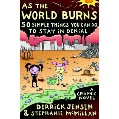 Jensen, Derrick As the World Burns: 50 Simple Things You Can Do to Stay in Denial#A Graphic Novel - Publicité Jensen, Derrick As the World Burns: 50 Simple Things You Can Do to Stay in Denial#A Graphic Novel - Publicité