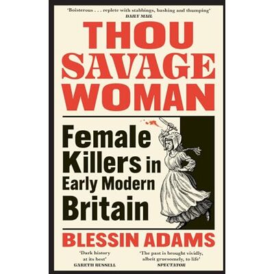 Adams, Blessin Thou Savage Woman: Female Killers in Early Modern Britain - Publicité Adams, Blessin Thou Savage Woman: Female Killers in Early Modern Britain - Publicité