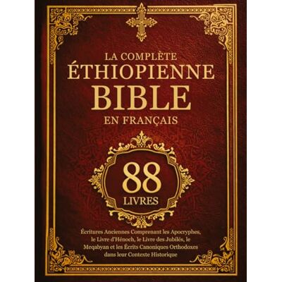 Anonymous La Bible Éthiopienne Complète en Français (88 Livres): Écritures Anciennes Comprenant les Apocryphes, le Livre d'Hénoch, le Livre des Jubilés, le ... Orthodoxes dans leur Contexte Historique - Publicité Anonymous La Bible Éthiopienne Complète en Français (88 Livres): Écritures Anciennes Comprenant les Apocryphes, le Livre d'Hénoch, le Livre des Jubilés, le ... Orthodoxes dans leur Contexte Historique - Publicité