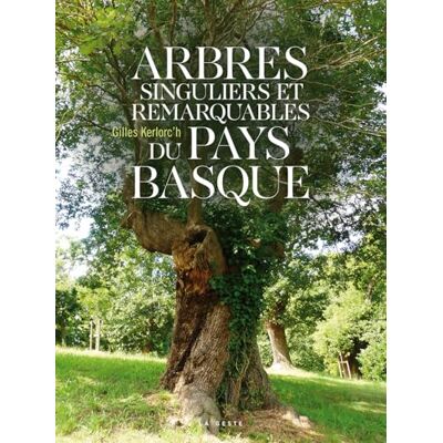 Kerlorc'h, Gilles Arbres singuliers et remarquables du Pays Basque - Publicité Kerlorc'h, Gilles Arbres singuliers et remarquables du Pays Basque - Publicité