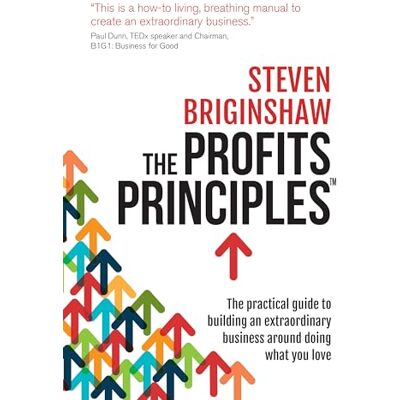 Briginshaw, Steven The Profits Principles: The practical guide to building an extraordinary business around doing what you love - Publicité Briginshaw, Steven The Profits Principles: The practical guide to building an extraordinary business around doing what you love - Publicité
