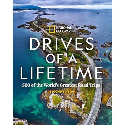 National Geographic Drives of a Lifetime 2nd Edition: 500 of the World's Greatest Road Trips - Publicité National Geographic Drives of a Lifetime 2nd Edition: 500 of the World's Greatest Road Trips - Publicité