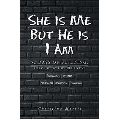 Morris, Christina She is Me But He is I Am: 52 Days of Building, Release, Recover, Restore, Receive - Publicité Morris, Christina She is Me But He is I Am: 52 Days of Building, Release, Recover, Restore, Receive - Publicité