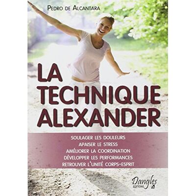 de Alcantara, Pedro La technique Alexander Soulager les douleurs Apaiser le stress - Publicité de Alcantara, Pedro La technique Alexander Soulager les douleurs Apaiser le stress - Publicité