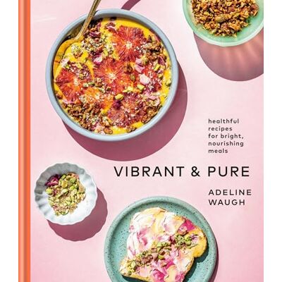 Waugh, Adeline Vibrant and Pure: Healthful Recipes for Bright, Nourishing Meals from @vibrantandpure: A Cookbook - Publicité Waugh, Adeline Vibrant and Pure: Healthful Recipes for Bright, Nourishing Meals from @vibrantandpure: A Cookbook - Publicité