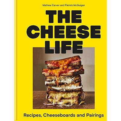Carver, Mathew The Cheese Life: Recipes, Cheeseboards and Pairings - Publicité Carver, Mathew The Cheese Life: Recipes, Cheeseboards and Pairings - Publicité