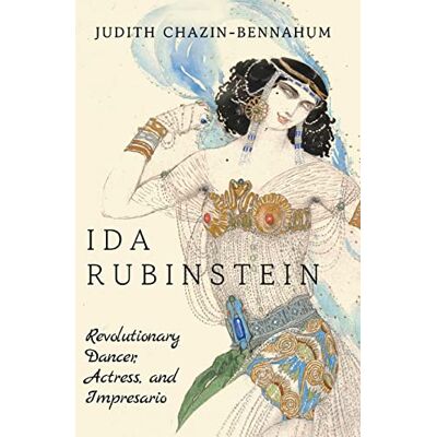Chazin-Bennahum, Judith Ida Rubinstein: Revolutionary Dancer, Actress, and Impresario - Publicité Chazin-Bennahum, Judith Ida Rubinstein: Revolutionary Dancer, Actress, and Impresario - Publicité