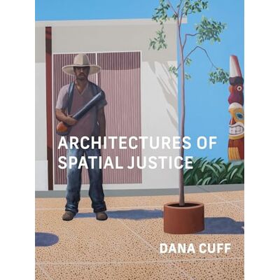 Cuff, Dana Architectures of Spatial Justice - Publicité Cuff, Dana Architectures of Spatial Justice - Publicité