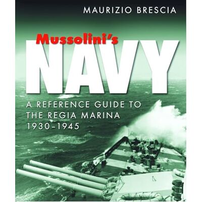 Brescia, Maurizio Mussolini's Navy: A Reference Guide to the Regia Marina 1930-1945 - Publicité Brescia, Maurizio Mussolini's Navy: A Reference Guide to the Regia Marina 1930-1945 - Publicité
