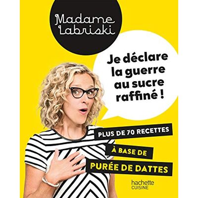 Madame Labriski Je déclare la guerre au sucre raffiné: Plus de 70 recettes à base de purée de dattes - Publicité Madame Labriski Je déclare la guerre au sucre raffiné: Plus de 70 recettes à base de purée de dattes - Publicité