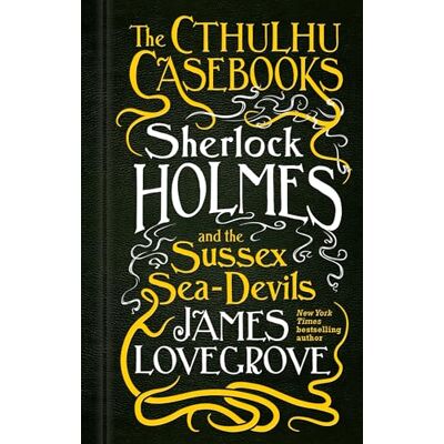 Lovegrove, James The Cthulhu Casebooks Sherlock Holmes and the Sussex Sea-Devils - Publicité Lovegrove, James The Cthulhu Casebooks Sherlock Holmes and the Sussex Sea-Devils - Publicité