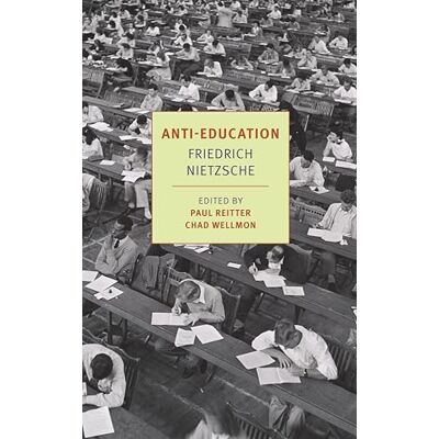 Nietzsche, Friedrich Anti-Education: On the Future of Our Educational Institutions - Publicité Nietzsche, Friedrich Anti-Education: On the Future of Our Educational Institutions - Publicité