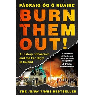 Ruairc, Pádraig Óg Ó Burn Them Out!: A History of Fascism and the Far Right in Ireland - Publicité Ruairc, Pádraig Óg Ó Burn Them Out!: A History of Fascism and the Far Right in Ireland - Publicité