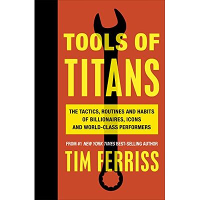 Ferriss, Timothy Tools of Titans: The Tactics, Routines, and Habits of Billionaires, Icons, and World-Class Performers - Publicité Ferriss, Timothy Tools of Titans: The Tactics, Routines, and Habits of Billionaires, Icons, and World-Class Performers - Publicité