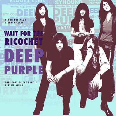 Robinson, Simon Deep Purple: Wait for the Ricochet: The Story of Deep Purple In Rock - Publicité Robinson, Simon Deep Purple: Wait for the Ricochet: The Story of Deep Purple In Rock - Publicité