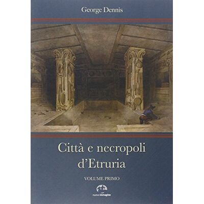 Dennis, George Città e necropoli d'Etruria - Publicité Dennis, George Città e necropoli d'Etruria - Publicité