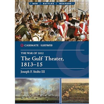 Stoltz III, Joseph F. The Gulf Theater, 1813–15 - Publicité Stoltz III, Joseph F. The Gulf Theater, 1813–15 - Publicité