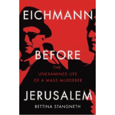 Stangneth, Bettina Eichmann before Jerusalem: The Unexamined Life of a Mass Murderer - Publicité Stangneth, Bettina Eichmann before Jerusalem: The Unexamined Life of a Mass Murderer - Publicité