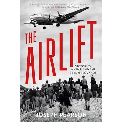 Pearson, Joseph The Airlift: Victories, Myths, and the Berlin Blockade - Publicité Pearson, Joseph The Airlift: Victories, Myths, and the Berlin Blockade - Publicité