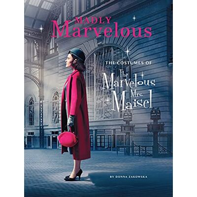 Zakowska, Donna Madly Marvelous: The Costumes of the Marvelous Mrs. Maisel - Publicité Zakowska, Donna Madly Marvelous: The Costumes of the Marvelous Mrs. Maisel - Publicité