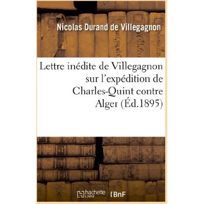 Villegagnon (Durand de), Nicolas Lettre inédite de Villegagnon sur l'expédition de Charles-Quint contre Alger - Publicité Villegagnon (Durand de), Nicolas Lettre inédite de Villegagnon sur l'expédition de Charles-Quint contre Alger - Publicité