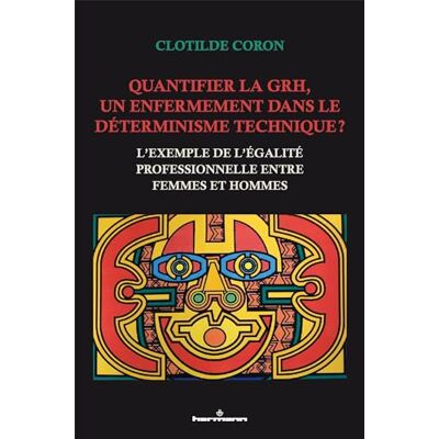 Coron, Clotilde Quantifier la GRH, un enfermement dans le déterminisme technique ?: L exemple de l égalité professionnelle entre femmes et hommes - Publicité Coron, Clotilde Quantifier la GRH, un enfermement dans le déterminisme technique ?: L exemple de l égalité professionnelle entre femmes et hommes - Publicité