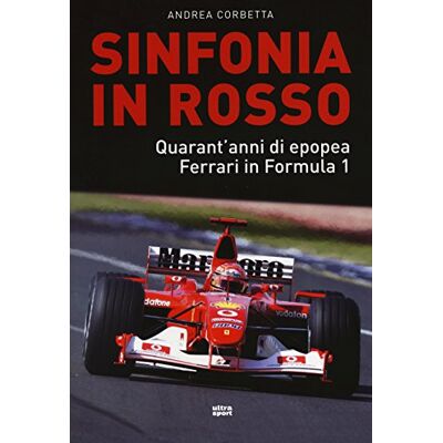 Corbetta, Andrea Sinfonia in rosso. Quarant'anni di epopea Ferrari in Formula 1 - Publicité Corbetta, Andrea Sinfonia in rosso. Quarant'anni di epopea Ferrari in Formula 1 - Publicité