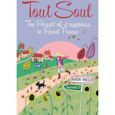 Wheeler, Karen Tout Soul: The Pursuit of Happiness in Rural France - Publicité Wheeler, Karen Tout Soul: The Pursuit of Happiness in Rural France - Publicité